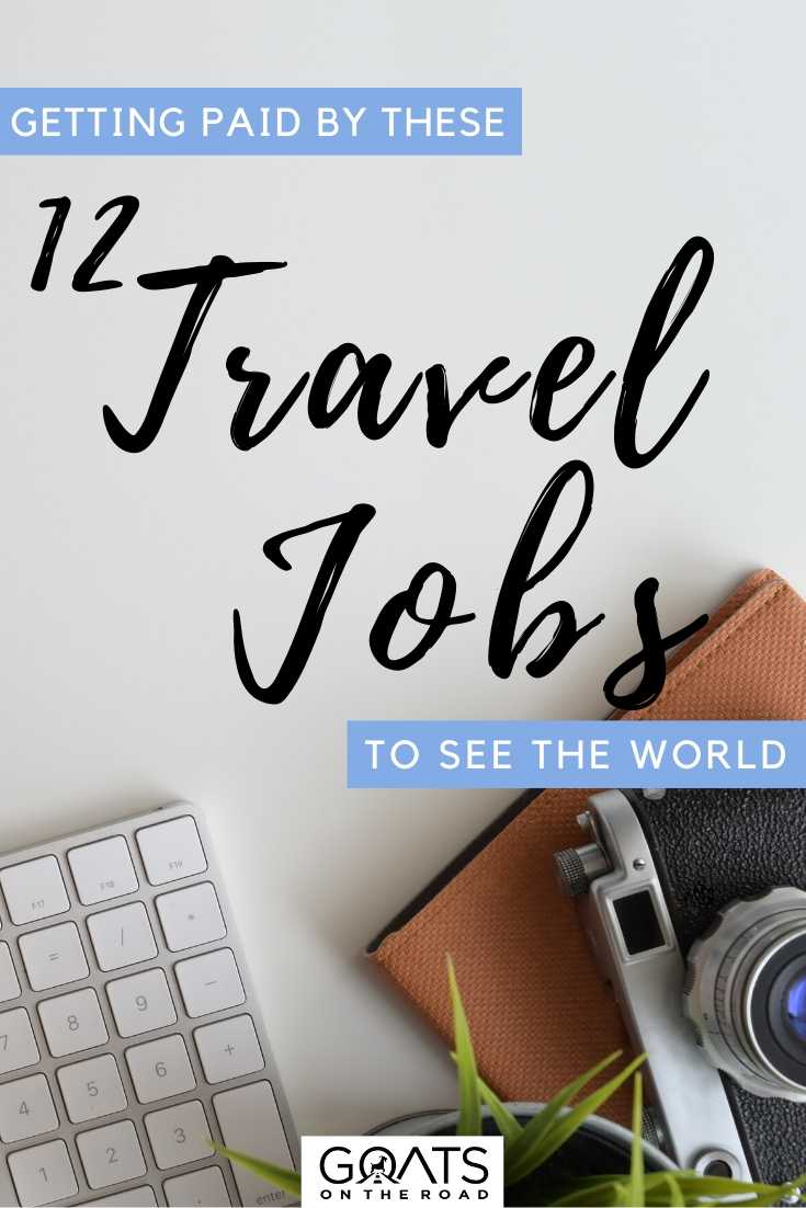 “Getting Paid By These 12 Travel Jobs To See The World