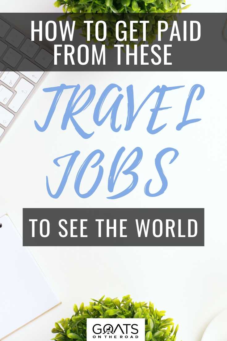 How To Get Paid From These Travel Jobs To See The World