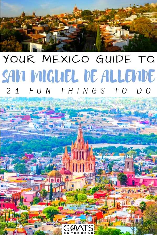 “Your Mexico Guide To San Miguel de Allende: 21 Fun Things To Do