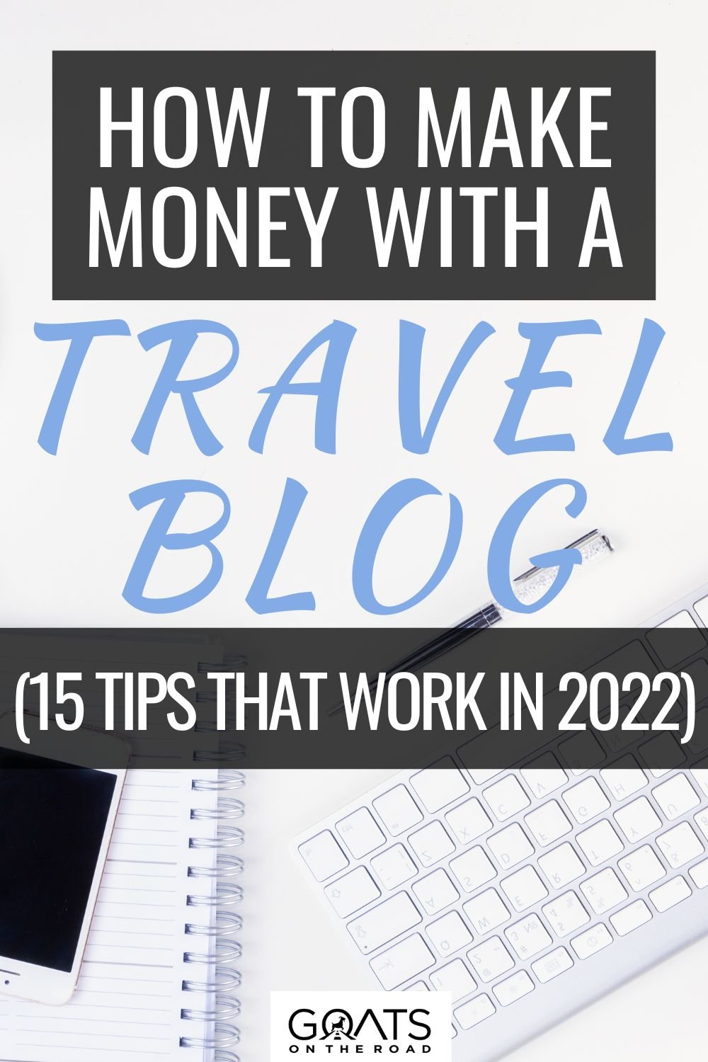 How To Make Money With a Travel Blog (15 Tips That Work in 2022)