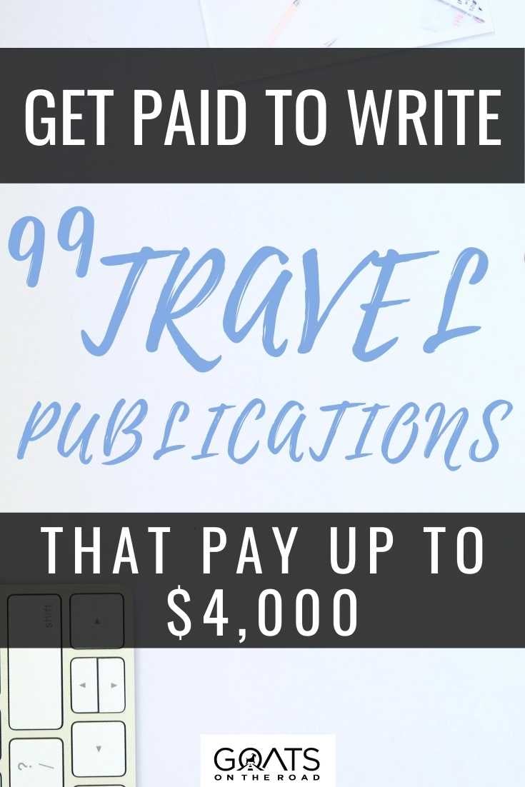 Get Paid To Write: 99 Travel Publications That Pay Up To $4,000