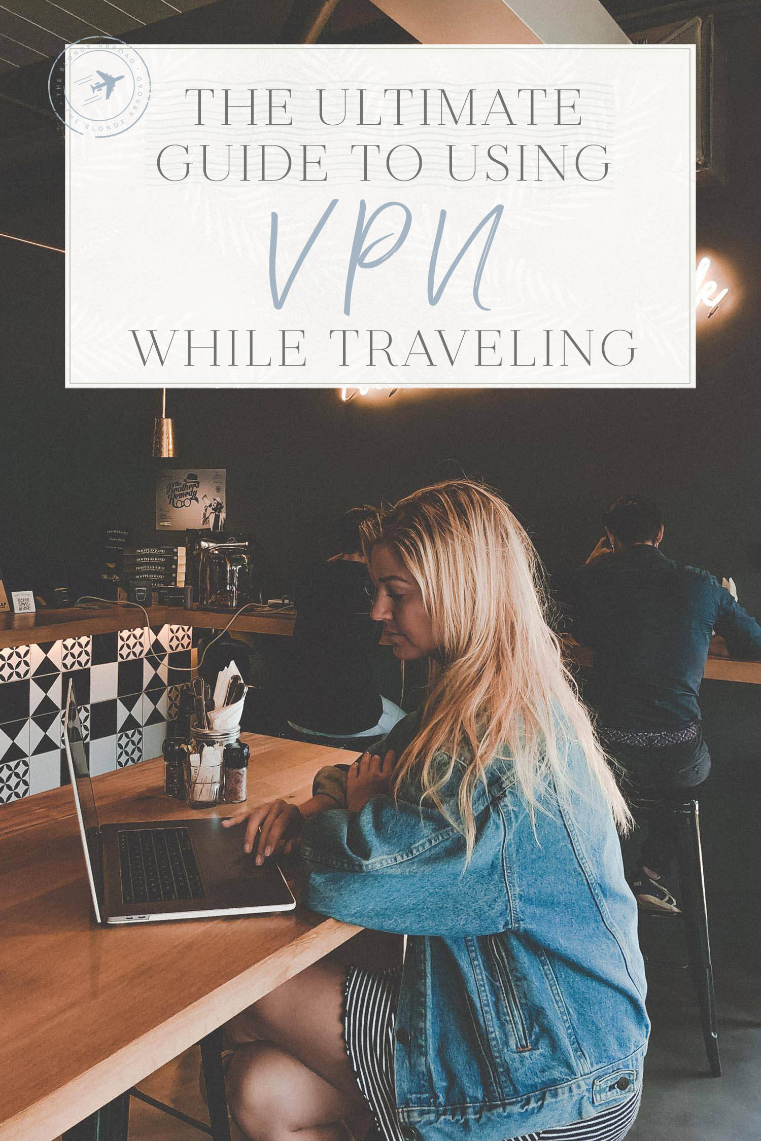 The Ultimate Guide to Using a VPN While Traveling