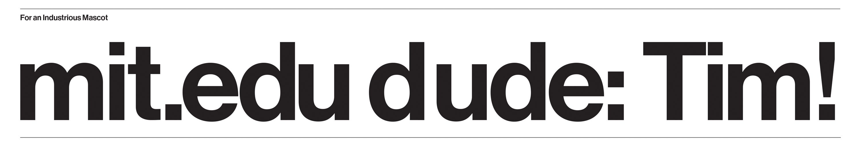 For an industrious mascot, mit.edu dude: Tim!