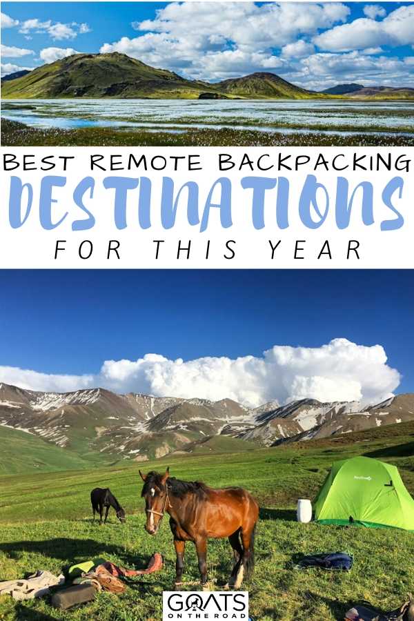 Here are our top remote backpacking destinations of the year! If you are planning an awesome trip and wondering where to go, then we might have the perfect destination for you! | #bestdestinations #traveltips #traveldestinations “Best Remote Backpacking Destinations